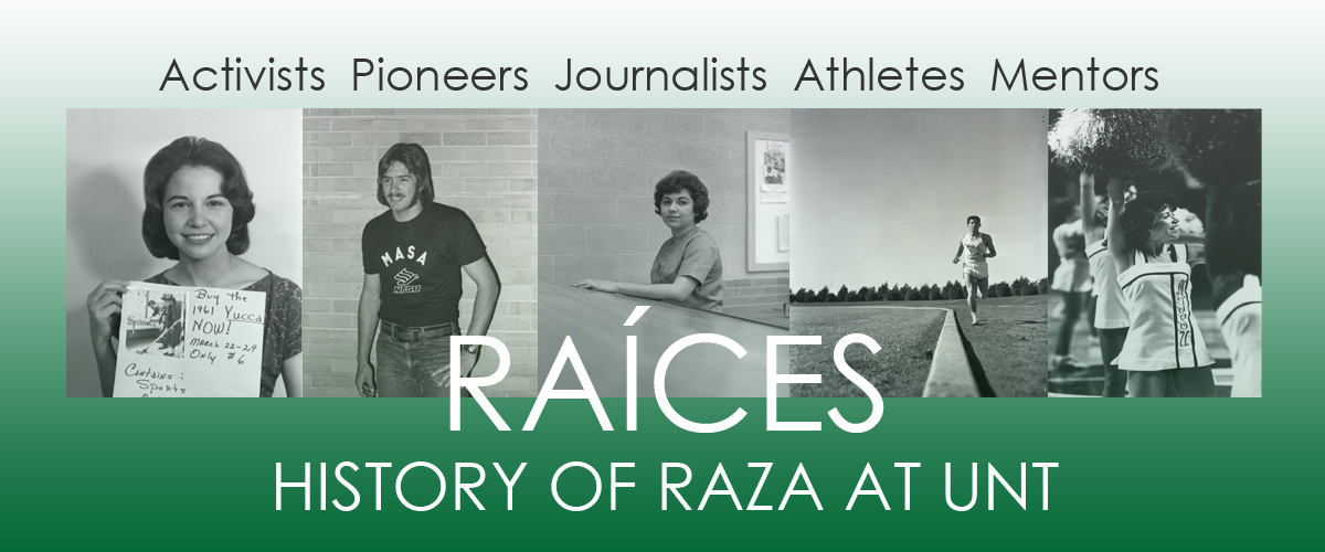 Green banner with 5 different black and white pictures over it of Hispanic men and women. The exhibit title, Raíces: Raza History at UNT is over it in big white letters. The top of the banner says Activists Pioneers Journalists Athletes Mentors in black letters.