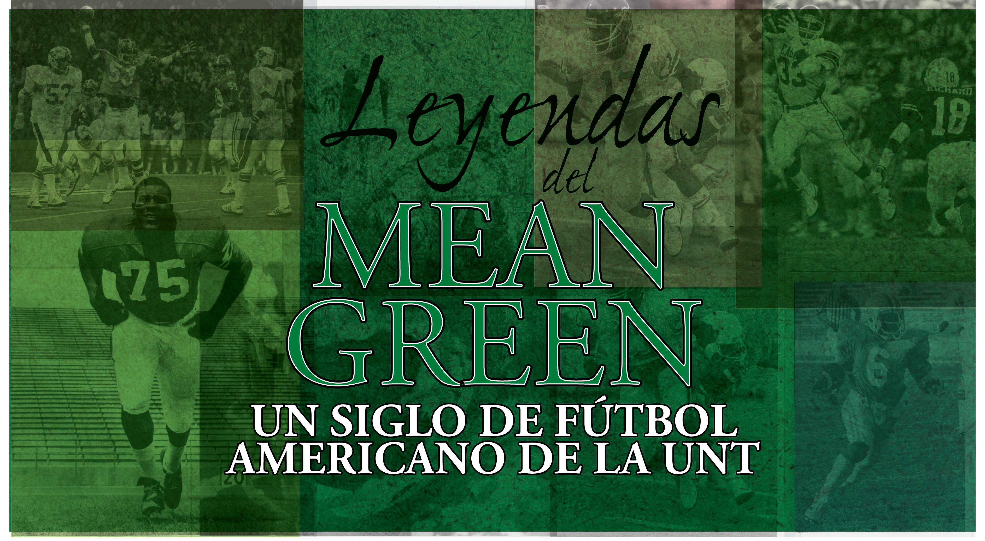 Fondo verde con fotografías de un partido de fútbol americano en el fondo. El título de la exposición, Leyendas del Mean Green, aparece en letras grandes en el centro de la pancarta.